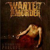 Wanted For Murder : A Dissection Prelude